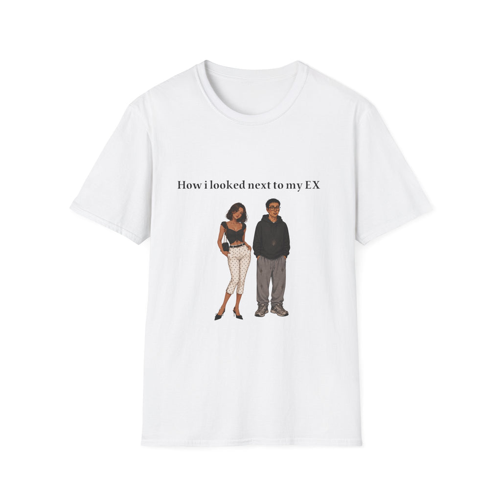 T-Shirt — “How I Looked Next to My Ex” Funny Breakup Graphic Tee