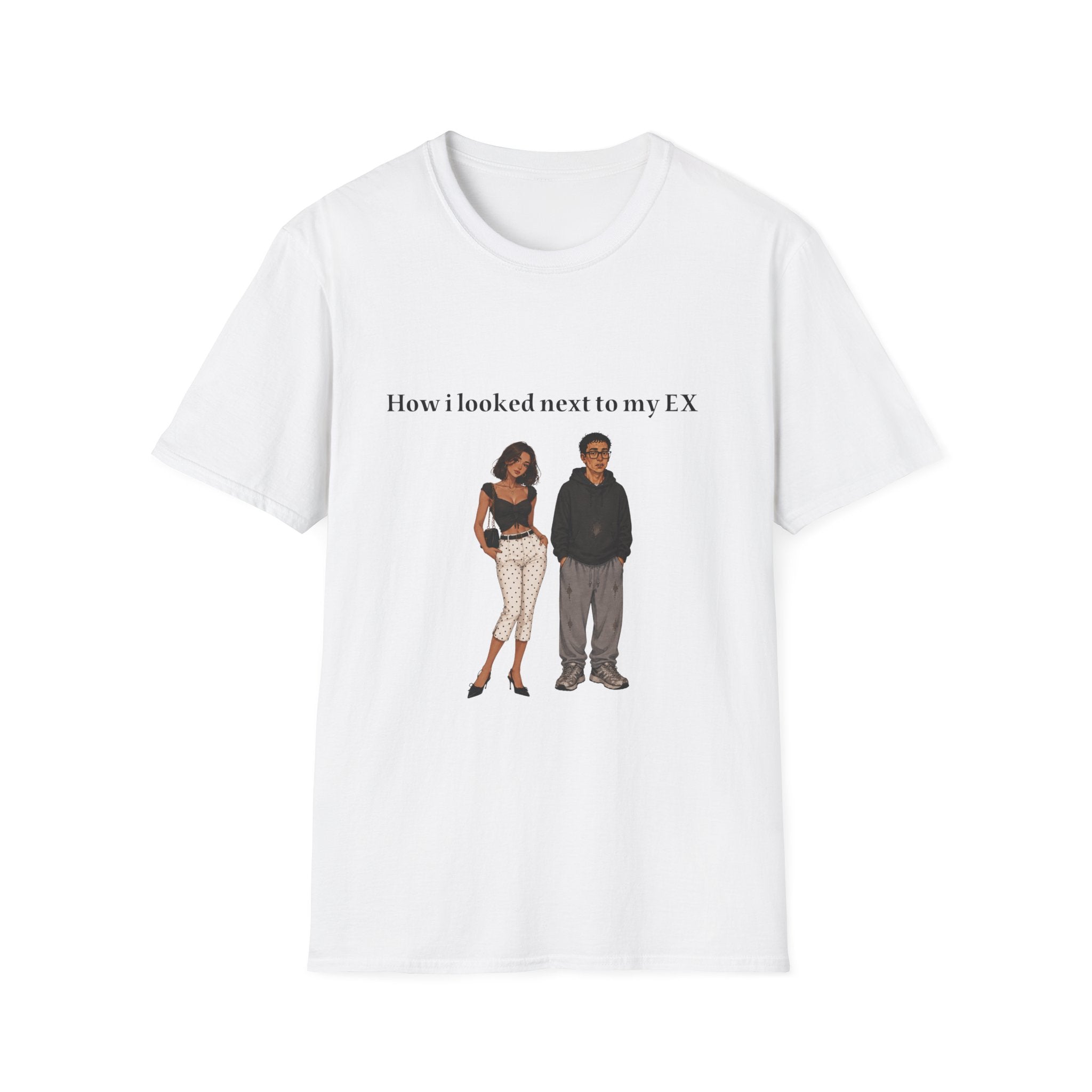 T-Shirt — “How I Looked Next to My Ex” Funny Breakup Graphic Tee
