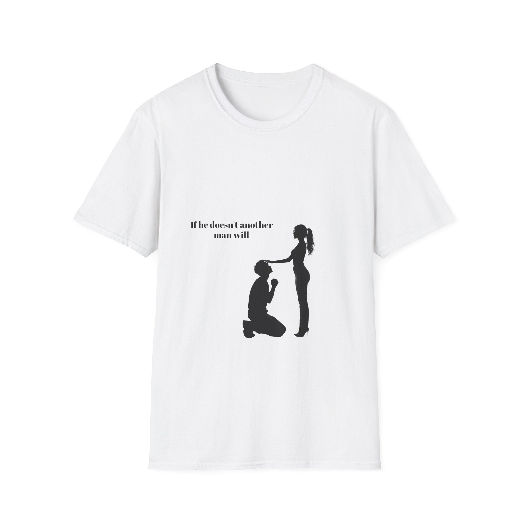T‑Shirt — "If he doesn't, another man will" Feminine Empowerment Graphic Tee